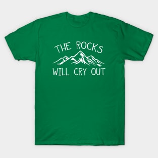 The rocks will cry out T-Shirt